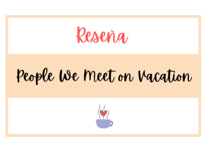 Reseña | People We Meet on Vacation de Emily Henry